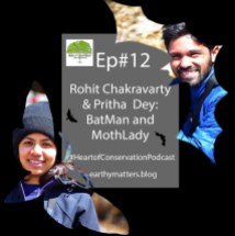 Ep#12 Rohit Chakravarthy & Pritha Dey. Bat man and Moth Lady